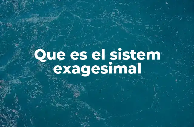 El legado del sistema sexagesimal en la historia