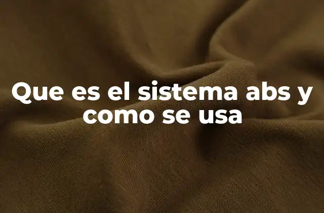 Que es el Sistema Abs y como Se Usa