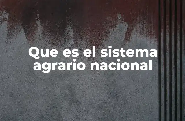 Que es el Sistema Agrario Nacional 2 La importancia del sistema agrario en el desarrollo económico nacional