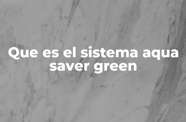 Que es el Sistema Aqua Saver Green