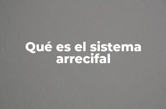 Qué es el Sistema Arrecifal