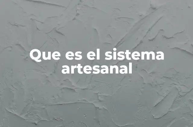 Que es el Sistema Artesanal 2 La evolución del oficio artesanal en la historia