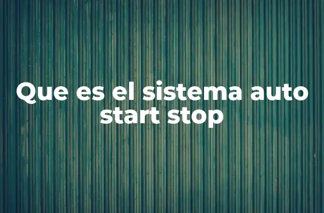 Que es el Sistema Auto Start Stop