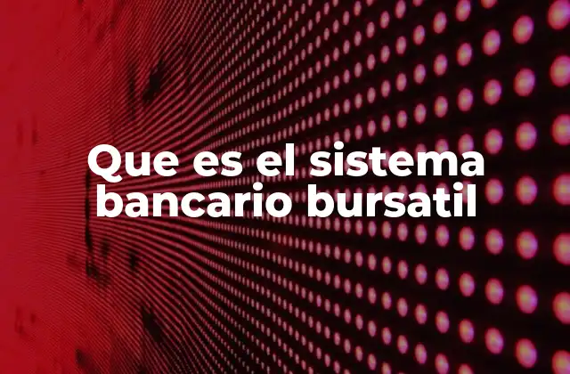 Que es el Sistema Bancario Bursatil