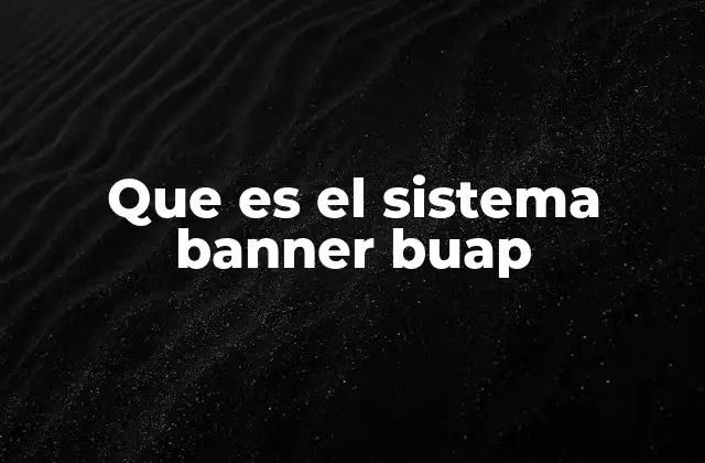 Que es el Sistema Banner Buap
