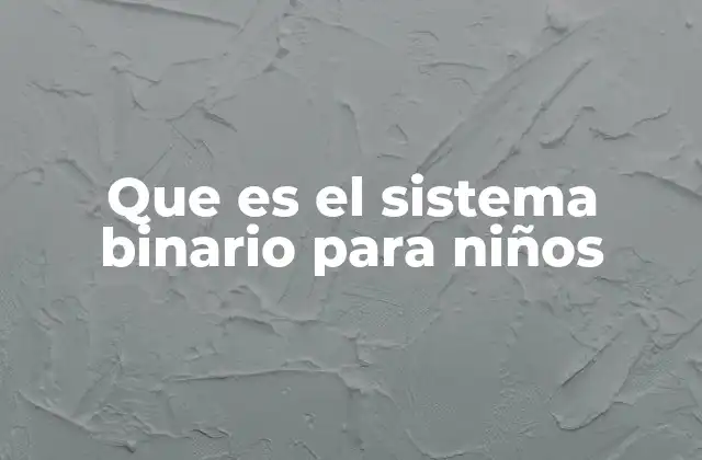 Que es el Sistema Binario para Niños