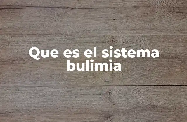 Que es el Sistema Bulimia