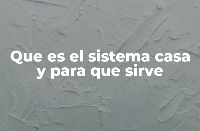 Que es el Sistema Casa y para que Sirve