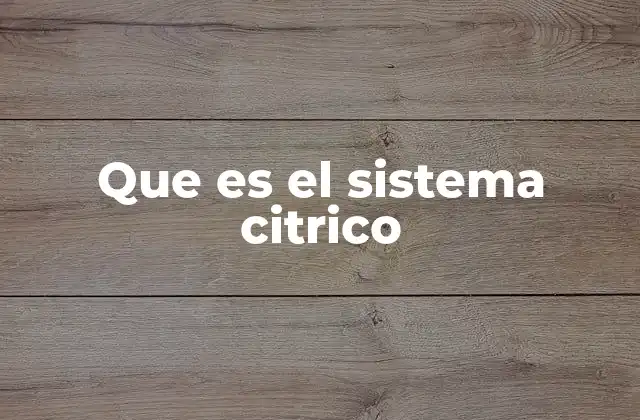 Que es el Sistema Citrico