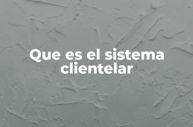 Que es el Sistema Clientelar