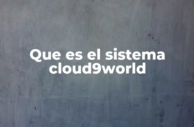 Que es el Sistema Cloud9world