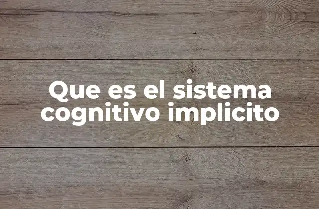 Que es el Sistema Cognitivo Implicito