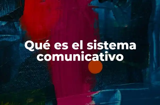 Qué es el Sistema Comunicativo