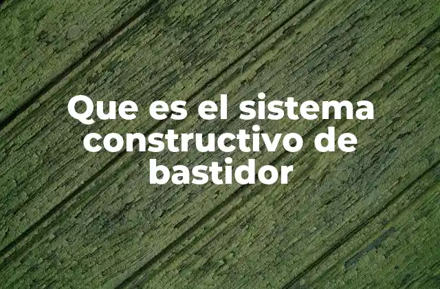 Que es el Sistema Constructivo de Bastidor
