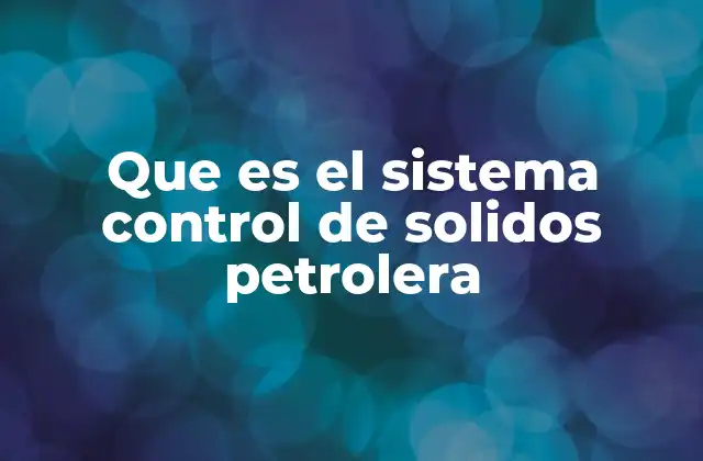 La importancia del manejo de partículas en la industria petrolera