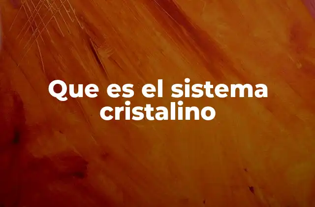 Que es el Sistema Cristalino