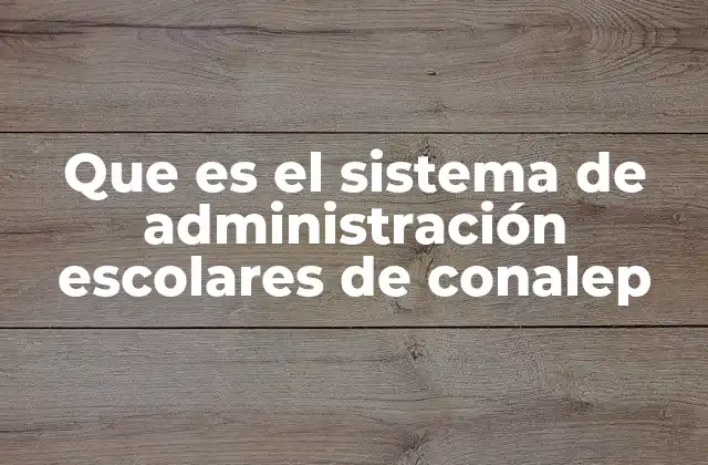 Que es el Sistema de Administración Escolares de Conalep