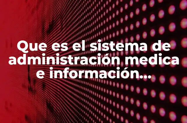 Que es el Sistema de Administración Medica e Información Hospitalaria