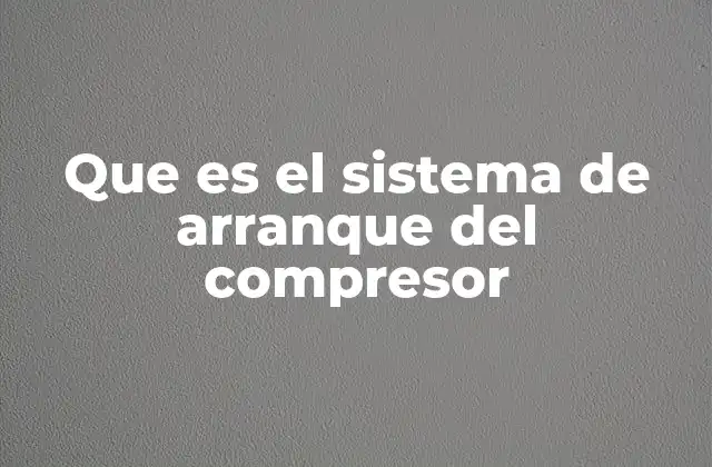 Componentes esenciales del sistema de arranque