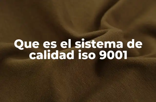Que es el Sistema de Calidad Iso 9001