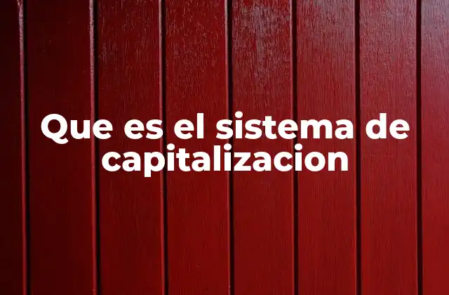 Que es el Sistema de Capitalizacion