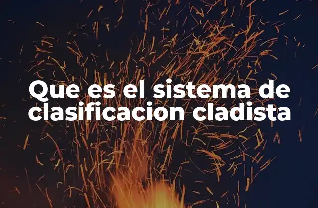 Que es el Sistema de Clasificacion Cladista