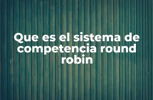Que es el Sistema de Competencia Round Robin