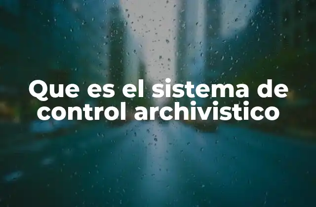 Que es el Sistema de Control Archivistico