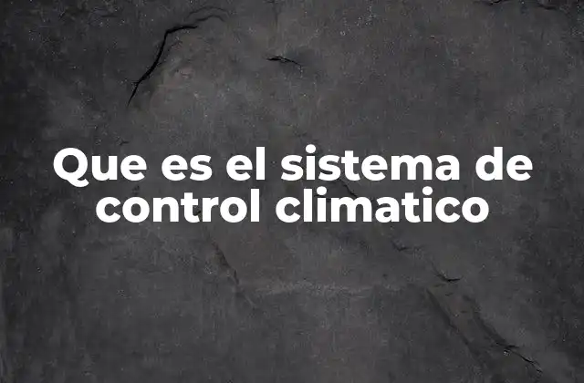 Que es el Sistema de Control Climatico