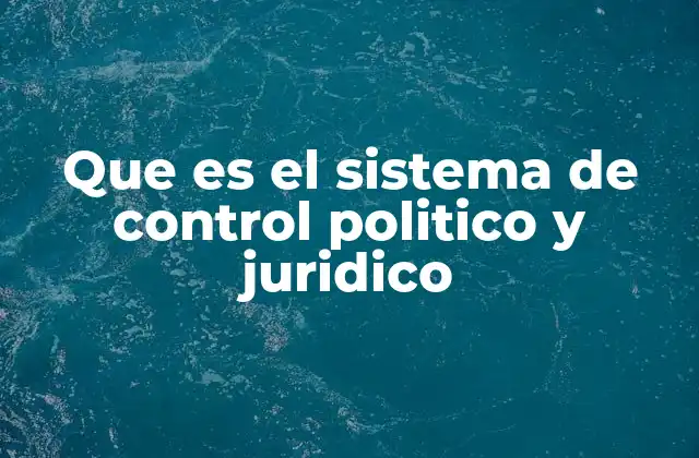 Que es el Sistema de Control Politico y Juridico