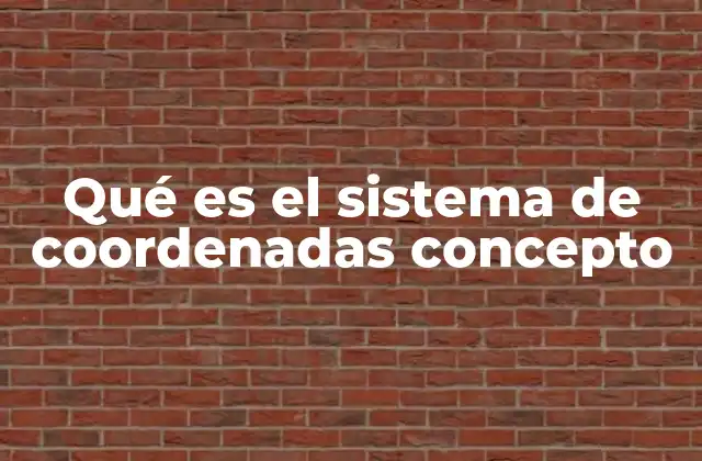 La importancia del sistema de coordenadas en la ciencia moderna