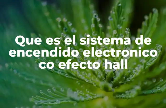 Que es el Sistema de Encendido Electronico Co Efecto Hall