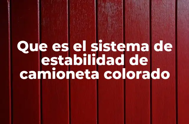 Que es el Sistema de Estabilidad de Camioneta Colorado