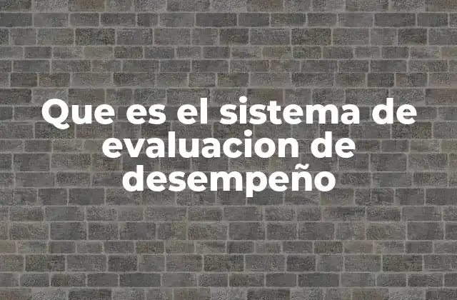 Que es el Sistema de Evaluacion de Desempeño