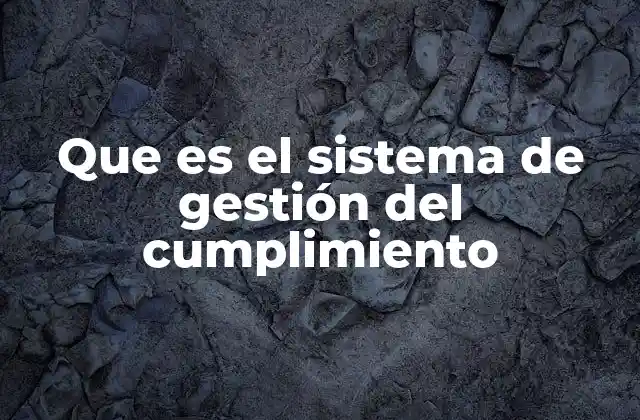 Que es el Sistema de Gestión Del Cumplimiento