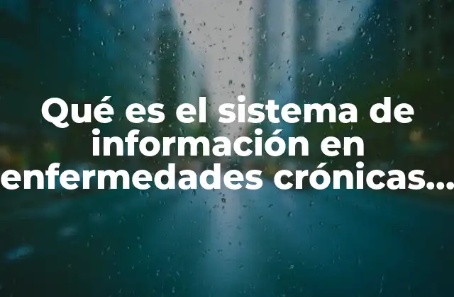 Qué es el Sistema de Información en Enfermedades Crónicas Sic