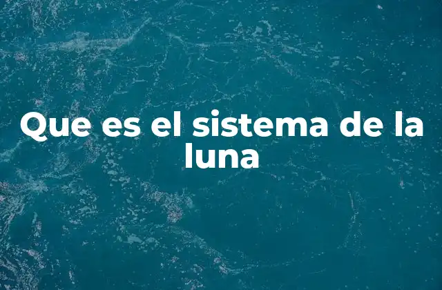 Que es el Sistema de la Luna