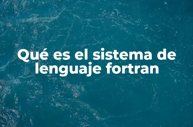 Qué es el Sistema de Lenguaje Fortran