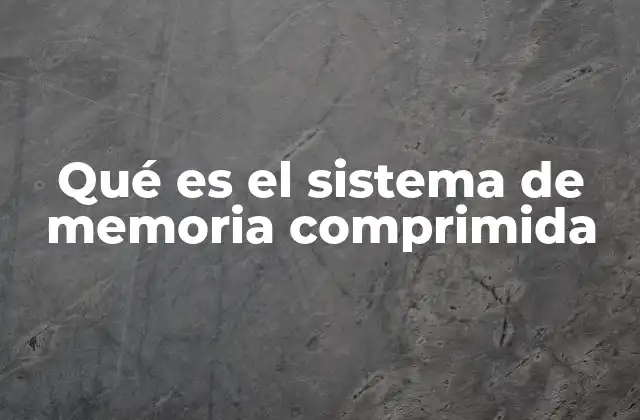 Cómo la memoria comprimida optimiza el uso de recursos
