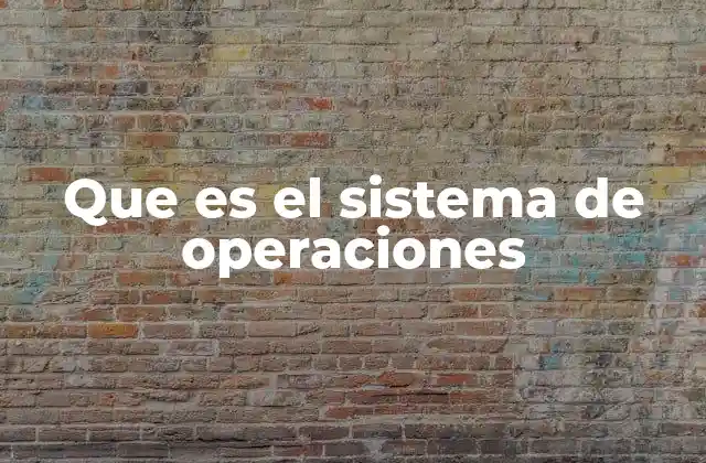 Que es el Sistema de Operaciones