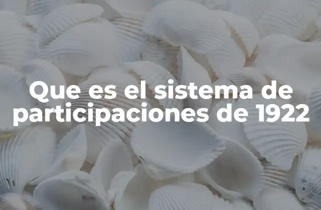 Que es el Sistema de Participaciones de 1922