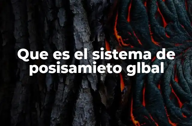 Que es el Sistema de Posisamieto Glbal