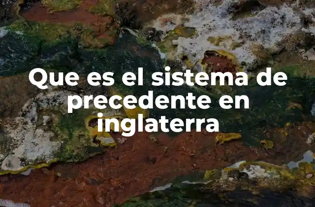 Que es el Sistema de Precedente en Inglaterra
