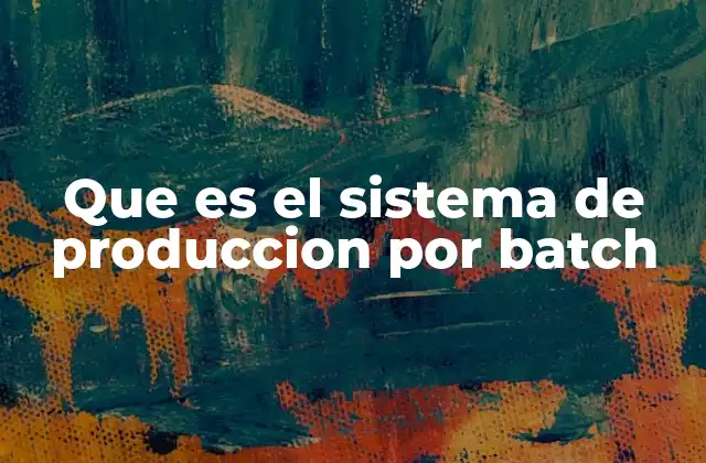Características del sistema de producción por lotes