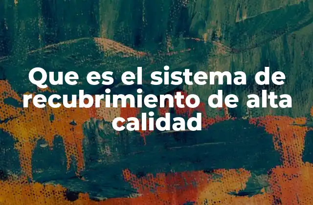Que es el Sistema de Recubrimiento de Alta Calidad