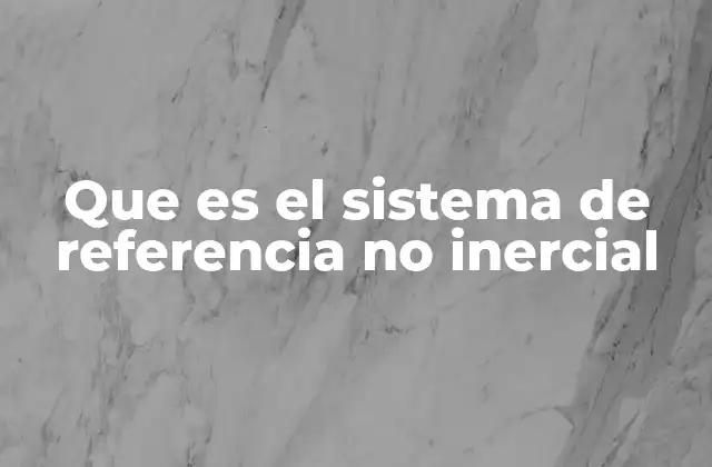 Características de los sistemas de referencia no inerciales