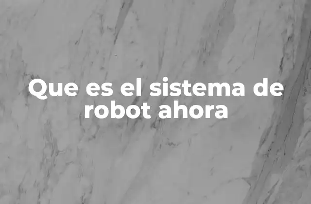 Que es el Sistema de Robot Ahora