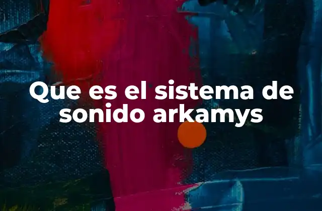 Que es el Sistema de Sonido Arkamys