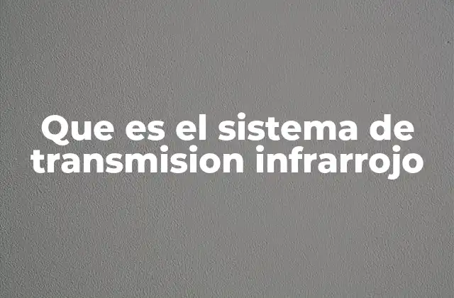 Que es el Sistema de Transmision Infrarrojo