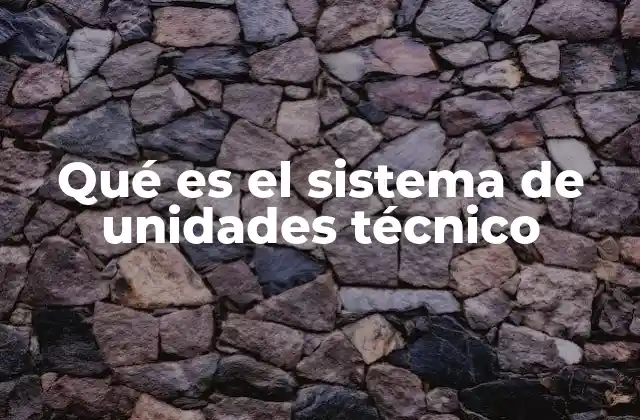 Qué es el Sistema de Unidades Técnico